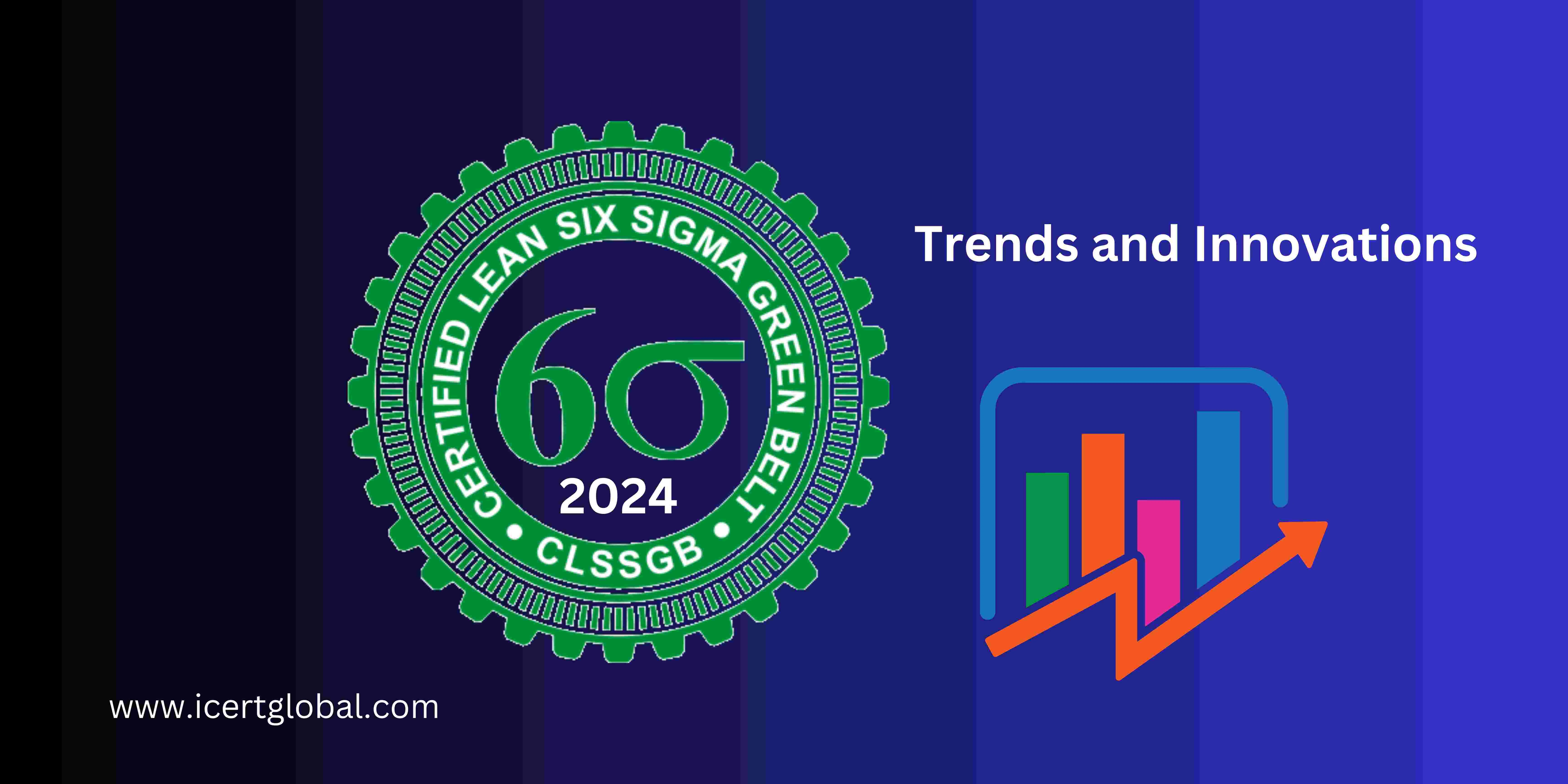 trends and innovations for six sigma green belt in 2024 blog